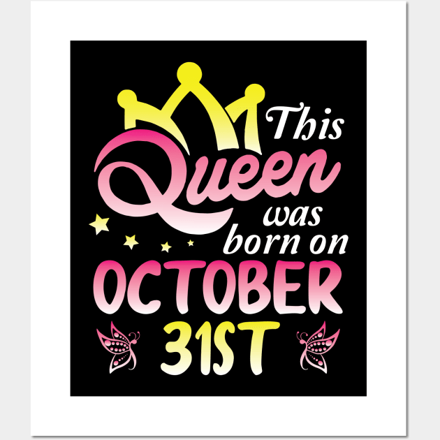 This Queen Was Born On October 31st Happy Birthday To Me You Nana Mommy Aunt Sister Wife Daughter Wall Art by Cowan79